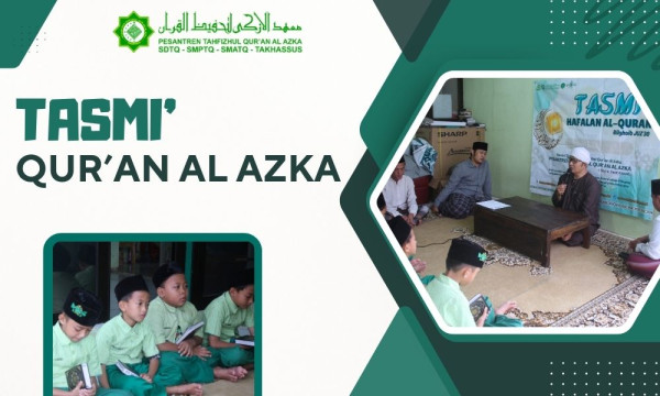 Dari Hafalan Hingga Khatam: Peran Program Tasmi di Pesantren Tahfizhul Quran Al Azka