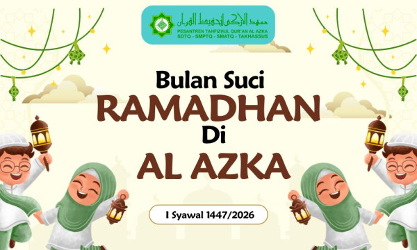 SELAMAT PUASA 1447 H! RUTINITAS ISTIMEWA SANTRI AL AZKA DI BULAN RAMADAN